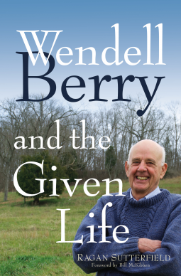 Wendell Berry and the Given Life