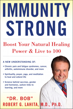 Dr.(Bob) Robert G. Lahita, M.D., Ph. D., Author Book, IMMUNITY STRONG: Boost Your Natural Healing Power and Live to 100