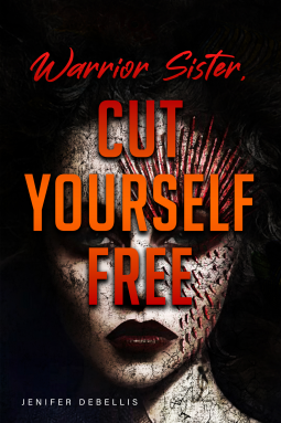 Warrior Sister: Cut Yourself Free From Your Assault